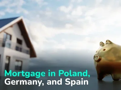 Mortgage in Poland, Germany, and Spain. All Details on How a Foreigner Can Buy Housing by Credit in 2025