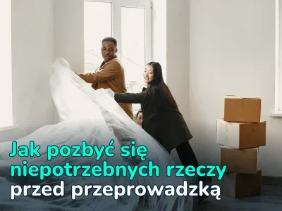 Porządkowanie przed przeprowadzką: porady, triki, kroki ułatwiające rozpoczęcie życia w nowym miejscu