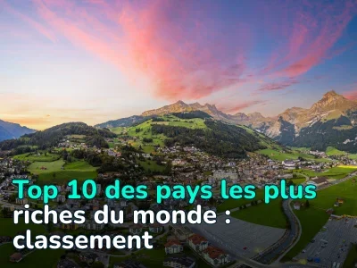 Top 10 des pays les plus riches du monde en 2025 : classement par PIB par habitant PPA