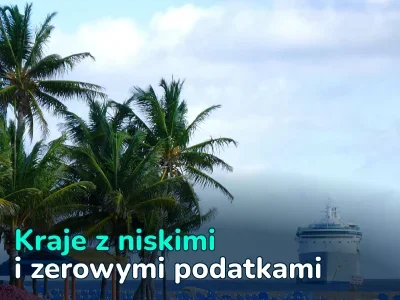 Gdzie można uniknąć płacenia podatków? 22 kraje z zerowym lub bardzo niskim opodatkowaniem