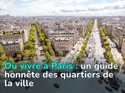 Quel est le meilleur quartier pour vivre à Paris ? Guide des quartiers les plus sûrs et les plus dangereux de la capitale mondiale de la mode
