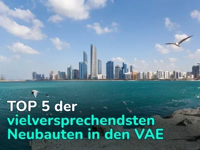 Immobilieninvestitionen in den VAE: 5 vielversprechende neue Entwicklungen im ganzen Land