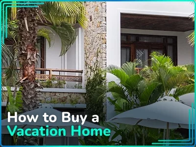 How to Buy a Vacation Home