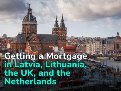 Mortgages for Foreigners in Latvia, Lithuania, the UK and the Netherlands — All Important Information