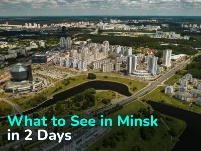 What to See in Minsk in 2 Days: a Rich and Interesting Route
