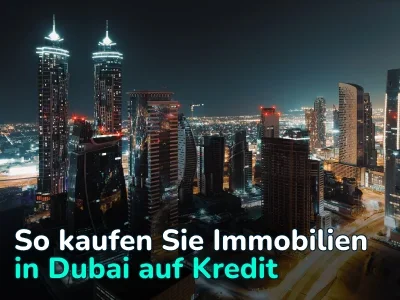 Hypothek in Dubai für Nichtansässige. So kaufen Sie Immobilien auf Kredit