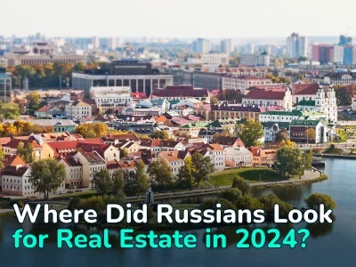 Where Russians Looked for Real Estate in 2024: Top Popular Countries