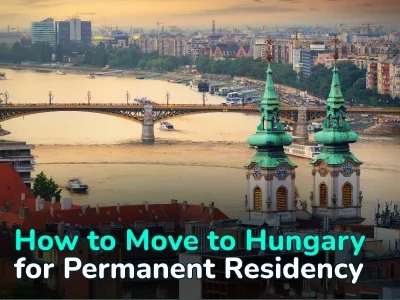 How to Move to Hungary for Permanent Residence: Residency Permits, Golden Visa Program, and Path to Citizenship