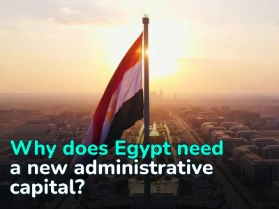 Egypt’s New Administrative Capital: What You Need to Know