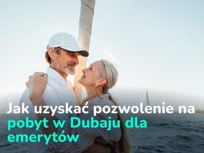 Program emerytalny w Dubaju. Jak uzyskać wizę emerytalną do Dubaju