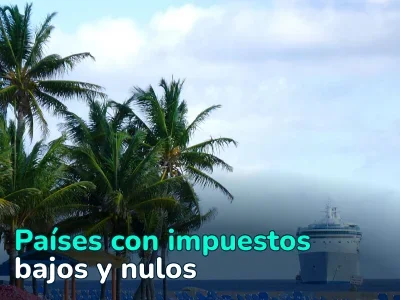 ¿Dónde se puede evitar pagar impuestos? 22 países con tributación nula o muy baja