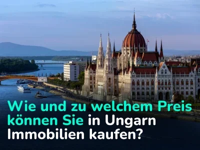 Alles rund um den Immobilienkauf in Ungarn: von der Statistik bis zum Abschluss der Transaktion