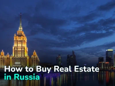 How a Foreigner Can Buy Real Estate in Russia. The Complete Guide for International Buyers