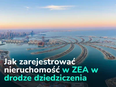 Dziedziczenie majątku i nieruchomości w Zjednoczonych Emiratach Arabskich