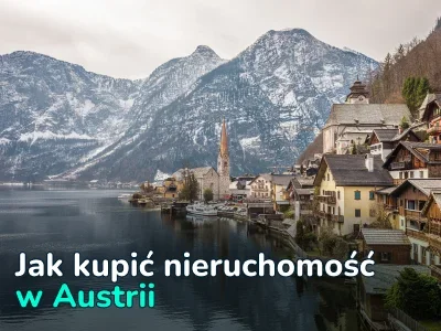 Jak kupić dom lub mieszkanie w Austrii: wymagania, proces i koszty
