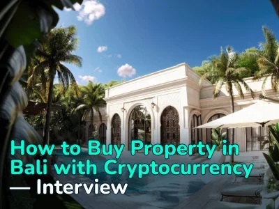 “About 50% of Our Clients Choose to Pay with Cryptocurrency.” How to Buy Real Estate in Bali with Crypto in Practice