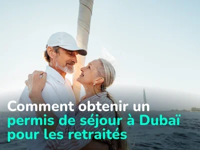 Programme de retraite à Dubaï. Comment obtenir un visa de retraite à Dubaï