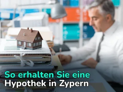 Hypothek in Zypern. So erhalten Sie einen Kredit für den Kauf einer Immobilie auf Zypern