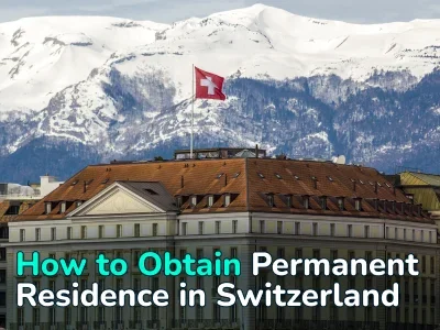 Moving to Switzerland for Permanent Residence: Cost and Requirements of Relocation Through Marriage, Work, Study, Investment