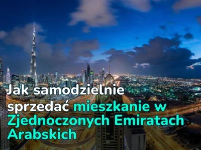 Jak sprzedać mieszkanie w Zjednoczonych Emiratach Arabskich: przewodnik krok po kroku dla osób fizycznych