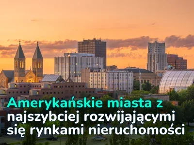 Nieruchomości w przystępnej cenie dzisiaj – jutro miliony aktywów: analiza obiecujących rynków amerykańskich