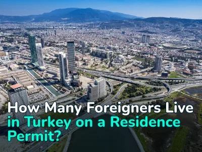 How Many Foreigners Live in Turkey on a Residence Permit? Up-to-Date Statistics