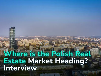 “Prices are still in turmoil.” Where is the Polish Real Estate Market Heading and How to Make Money On It