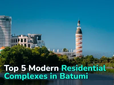 Affordable Prices and Sea View. 5 Modern Residential Complexes in Batumi