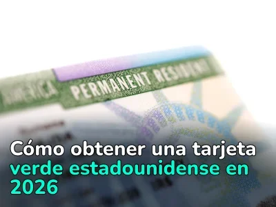 Cómo obtener una tarjeta verde de EE. UU. 2026: cuándo solicitarla, qué considerar y por qué se la pueden negar