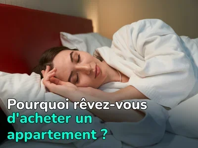 Pourquoi rêvez-vous d'acheter un appartement