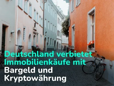 Deutschland hat den Kauf von Immobilien mit Bargeld und Kryptowährung verboten. Was ist mit anderen Ländern?