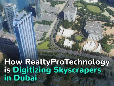 How RealtyProTechnology is Digitizing Skyscrapers in Dubai