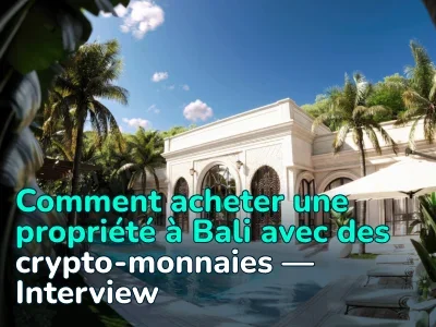 « Environ 50 % de nos clients choisissent de payer en cryptomonnaie. » Comment acheter un bien immobilier à Bali avec la crypto-monnaie en pratique