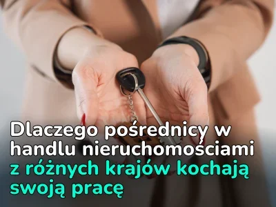 Dowiedzieliśmy się od pośredników w obrocie nieruchomościami z różnych krajów, co im się najbardziej podoba w swojej pracy. Ankieta