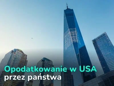 Podatki w USA. Najlepsze stany z najniższymi i najwyższymi podatkami