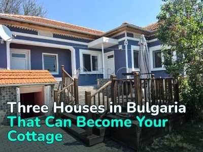 Three Houses in Bulgaria That Could Become Your Summer Home. Prices are up to €99,000